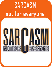 Sarcasm - not for everyone